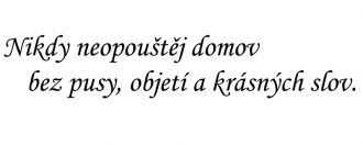 Samolepka Nikdy neopúšťaj domov bez pusy, objatia a krásnych slov.